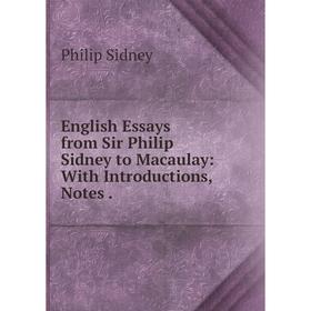 

Книга English Essays from Sir Philip Sidney to Macaulay: With Introductions, Notes.