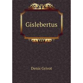 

Книга Gislebertus