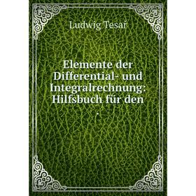 

Книга Elemente der Differential- und Integralrechnung: Hilfsbuch für den.