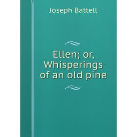 

Книга Ellen; or, Whisperings of an old pine