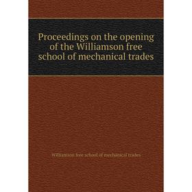 

Книга Proceedings on the opening of the Williamson free school of mechanical trades