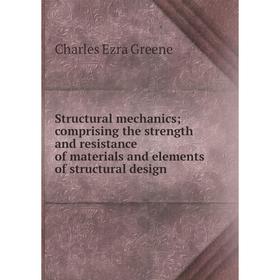 

Книга Structural mechanics; comprising the strength and resistance of materials and elements of structural design