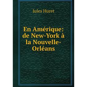 

Книга En Amérique: de New-York à la Nouvelle-Orléans