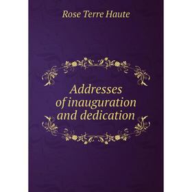 

Книга Addresses of inauguration and dedication