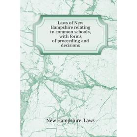 

Книга Laws of New Hampshire relating to common schools, with forms of proceeding and decisions