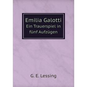 

Книга Emilia Galotti Ein Trauerspiel in fünf Aufzügen