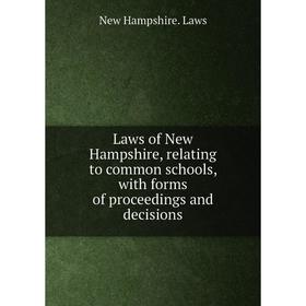 

Книга Laws of New Hampshire, relating to common schools, with forms of proceedings and decisions