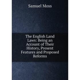 

Книга The English Land Laws: Being an Account of Their History, Present Features and Proposed Reforms