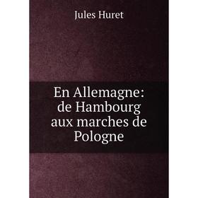 

Книга En Allemagne: de Hambourg aux marches de Pologne