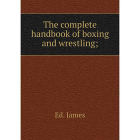 

Книга The complete handbook of boxing and wrestling;