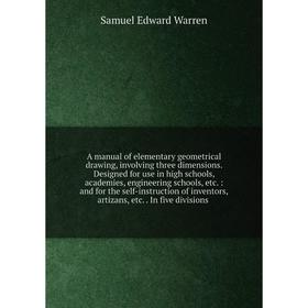 

A manual of elementary geometrical drawing, involving three dimensions. Designed for use in high schools, academies, engineering schools, etc. : and f