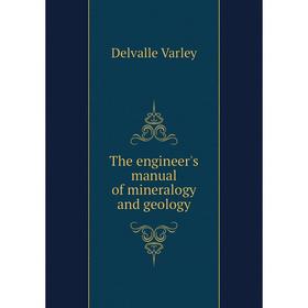 

Книга The engineer's manual of mineralogy and geology