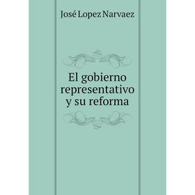 

Книга El gobierno representativo y su reforma
