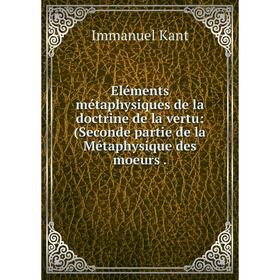 

Книга Eléments métaphysiques de la doctrine de la vertu: (Seconde partie de la Métaphysique des moeurs.