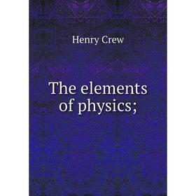 

Книга The elements of physics;