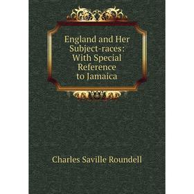 

Книга England and Her Subject-races: With Special Reference to Jamaica