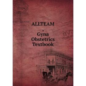 

Книга ALLTEAM , Gyna Obstetrics Textbook