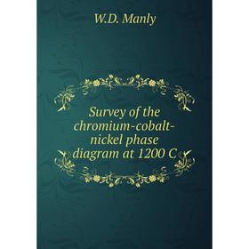 

Книга Survey of the chromium-cobalt-nickel phase diagram at 1200 C