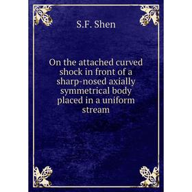 

Книга On the attached curved shock in front of a sharp-nosed axially symmetrical body placed in a uniform stream