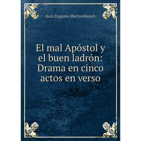 

Книга El mal Apóstol y el buen ladrón: Drama en cinco actos en verso
