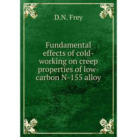 

Книга Fundamental effects of cold-working on creep properties of low-carbon N-155 alloy