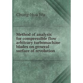 

Книга Method of analysis for compressible flow arbitrary turbomachine blades on general surface of revolution