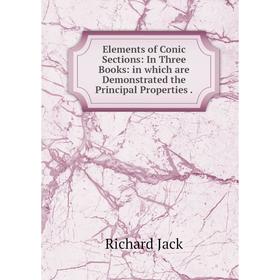 

Книга Elements of Conic Sections: In Three Books: in which are Demonstrated the Principal Properties.