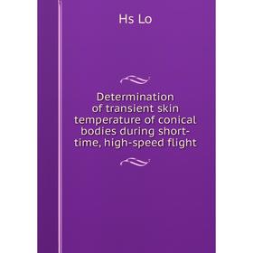 

Книга Determination of transient skin temperature of conical bodies during short-time, high-speed flight