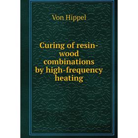 

Книга Curing of resin-wood combinations by high-frequency heating