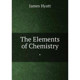 

Книга The Elements of Chemistry.