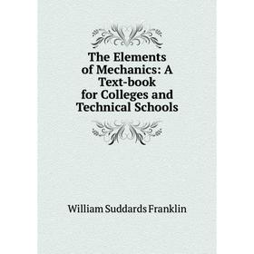 

Книга The Elements of Mechanics: A Text-book for Colleges and Technical Schools