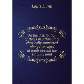 

Книга On the distribution of stress in a thin plate elastically supported along two edges at loads beyond the stability limit