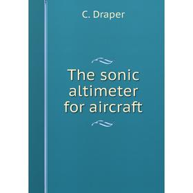 

Книга The sonic altimeter for aircraft