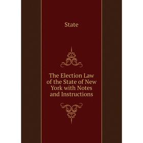 

Книга The Election Law of the State of New York with Notes and Instructions