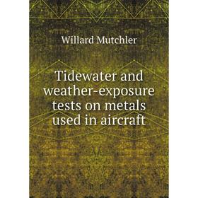 

Книга Tidewater and weather-exposure tests on metals used in aircraft