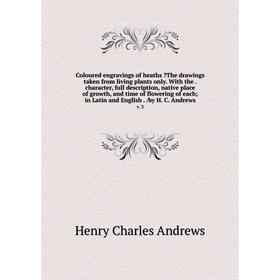 

Coloured engravings of heaths The drawings taken from living plants only. With the . character, full description, native place of growth, and time of