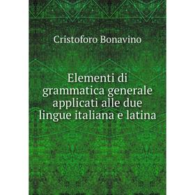 

Книга Elementi di grammatica generale applicati alle due lingue italiana e latina
