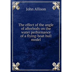 

Книга The effect of the angle of afterbody on the water performance of a flying-boat hull model