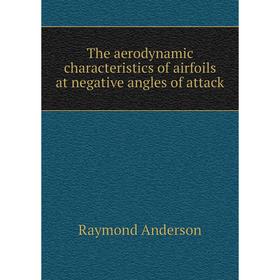 

Книга The aerodynamic characteristics of airfoils at negative angles of attack