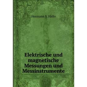 

Книга Elektrische und magnetische Messungen und Messinstrumente