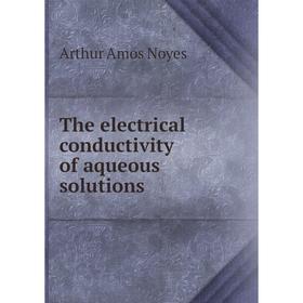 

Книга The electrical conductivity of aqueous solutions