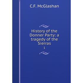 

Книга History of the Donner Party: a tragedy of the Sierras 1