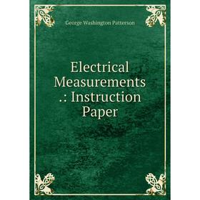 

Книга Electrical Measurements.: Instruction Paper