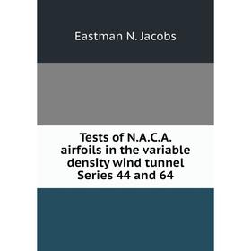 

Книга Tests of N.A.C.A. airfoils in the variable density wind tunnel Series 44 and 64