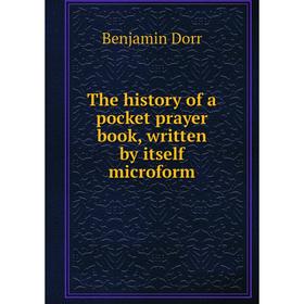 

Книга The history of a pocket prayer book, written by itself microform