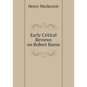 

Книга Early Critical Reviews on Robert Burns
