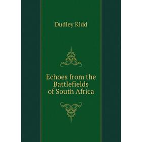 

Книга Echoes from the Battlefields of South Africa