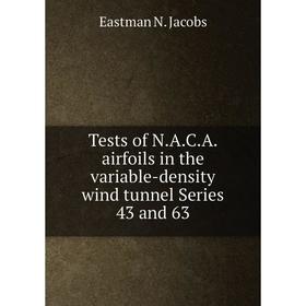 

Книга Tests of N.A.C.A. airfoils in the variable-density wind tunnel Series 43 and 63