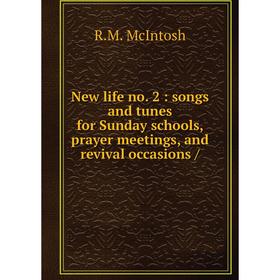 

Книга New life no. 2: songs and tunes for Sunday schools, prayer meetings, and revival occasions /