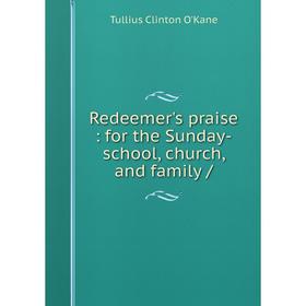 

Книга Redeemer's praise: for the Sunday-school, church, and family /